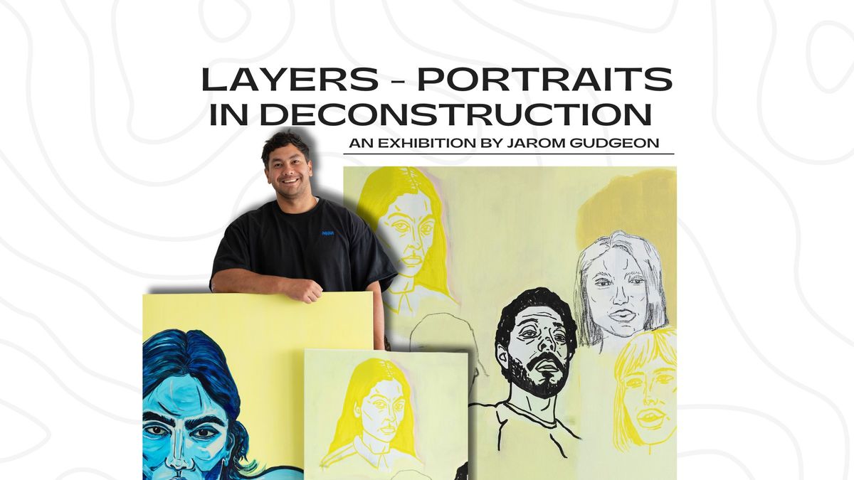 Layers - Portraits in Deconstruction \u2013 an exhibition by Jarom Gudgeon