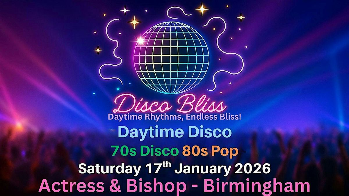 Disco Bliss -70s Disco 80s Pop - Day Party - Birmingham - Sat 17th Jan 2026