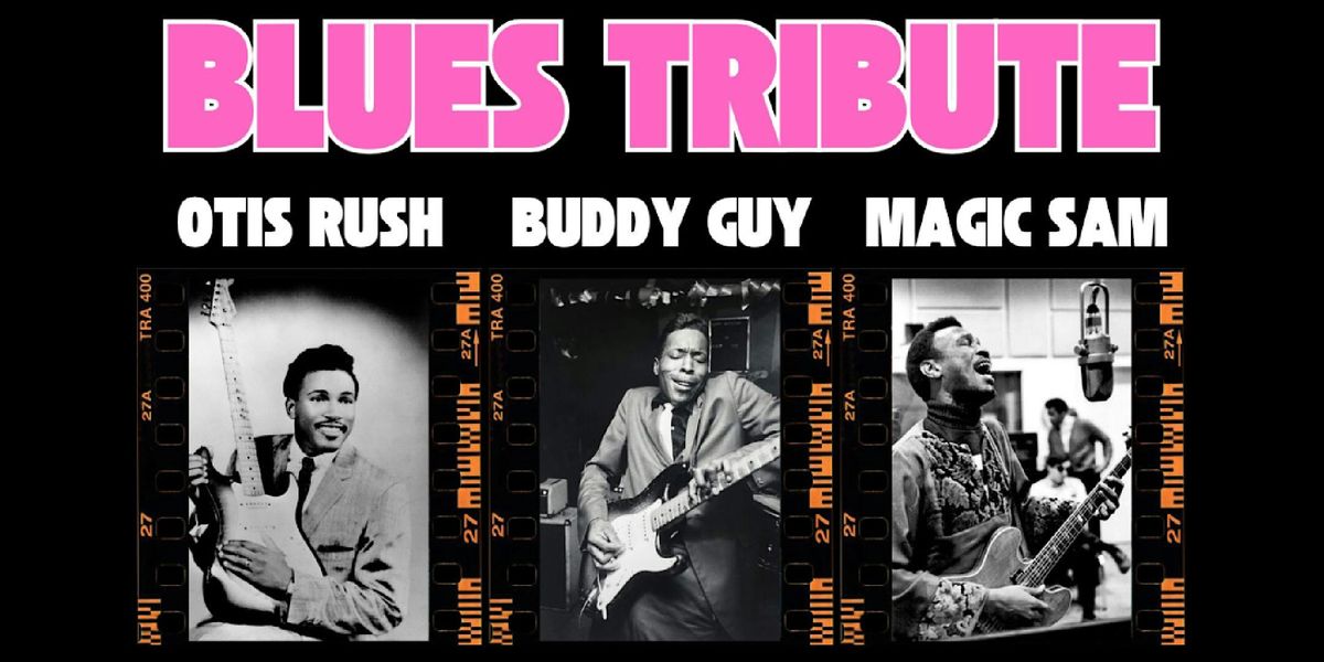 Blues Tribute - Buddy Guy \u2022Magic Sam \u2022 Otis Rush