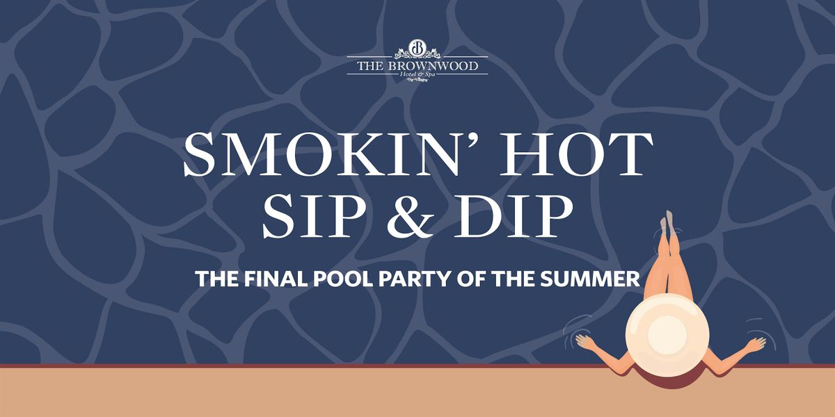 Smokin\u2019 Hot Sip & Dip: The Final Pool Party of the Summer
