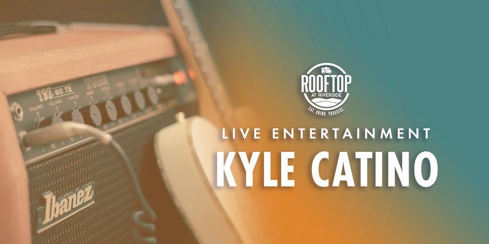 Kyle Catino Live at Rooftop at Riverside 