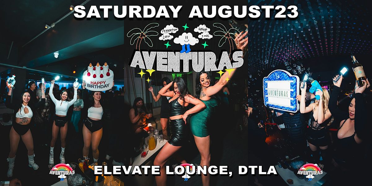 Aventuras Reggaeton & Hip-Hop Party @ Elevate Lounge DTLA!