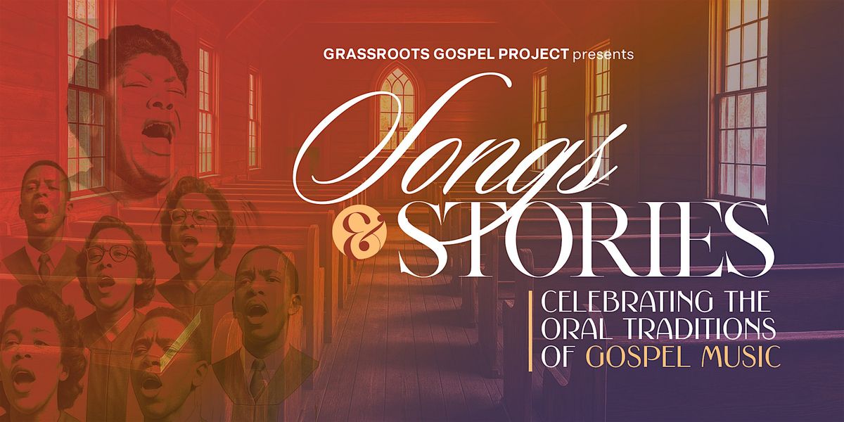 Songs & Stories: Celebrating the Oral Traditions of Gospel Music