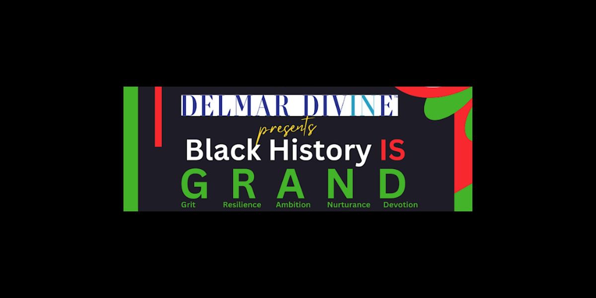 Delmar Divine Presents: Black History is G.R.A.N.D