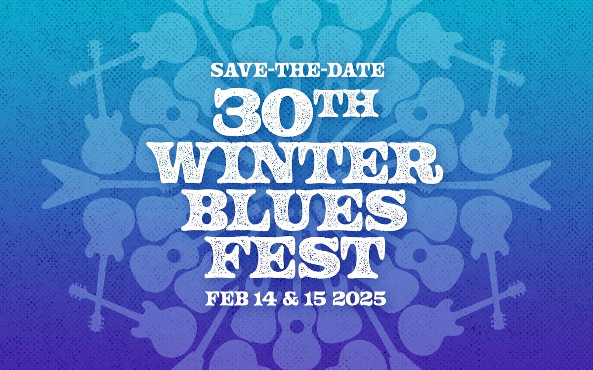 30th Winter Blues Fest - Feb 14 & 15 2025