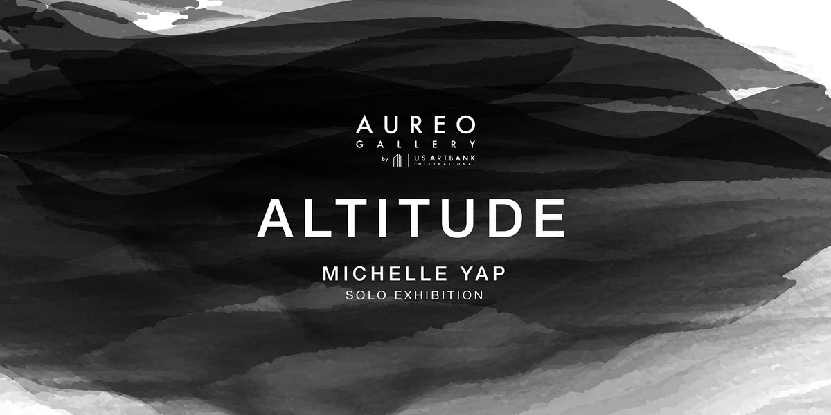 Michelle Yap Solo Exhibition 2021: ALTITUDE