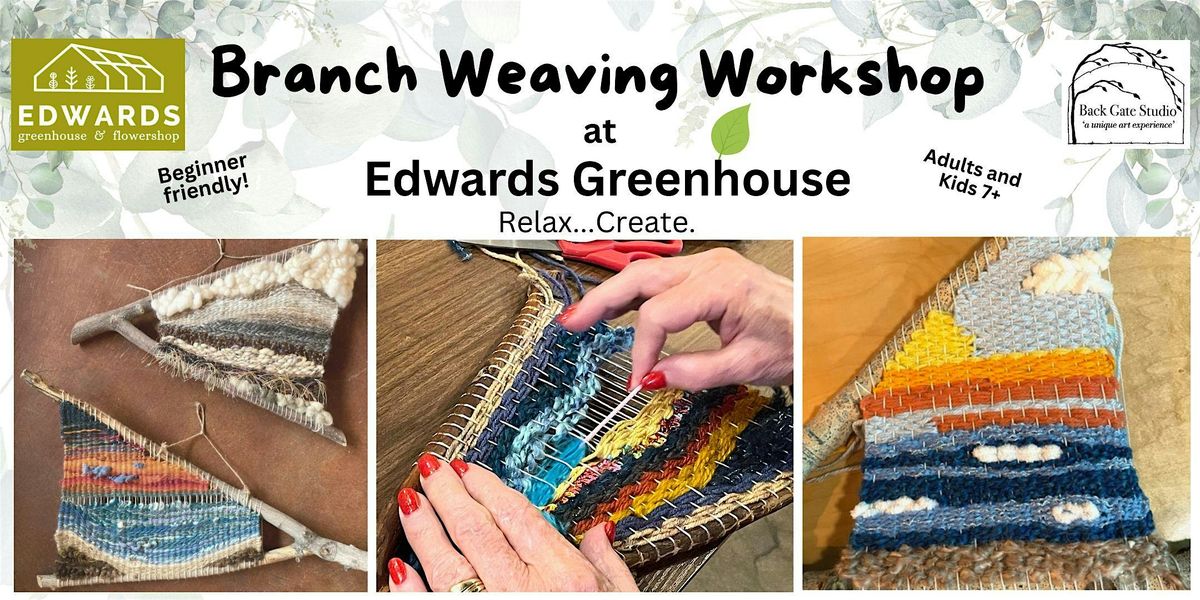 BRANCH WEAVING Workshop at EDWARDS GREENHOUSE...beginner-friendly!
