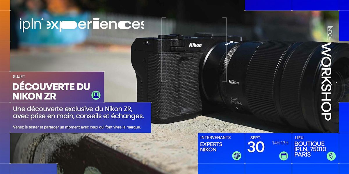 IPLN Workshop Paris - D\u00e9couverte et prise en main du nouveau Nikon ZR