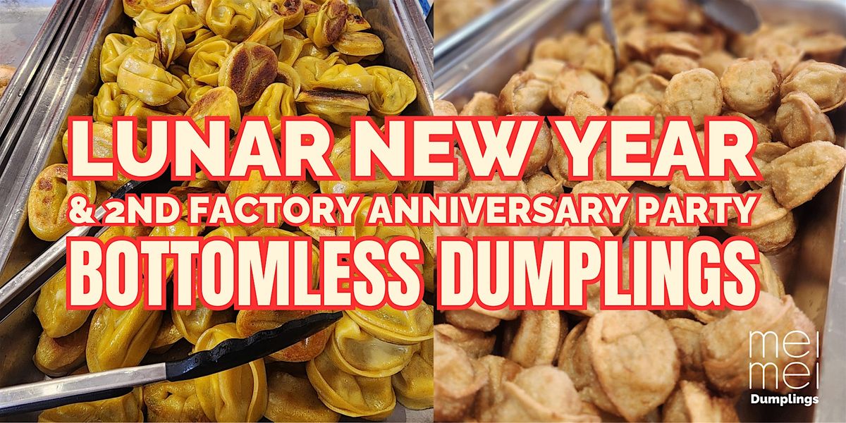 Lunar New Year & 2nd  Factory Anniversary Party Bottomless Dumplings