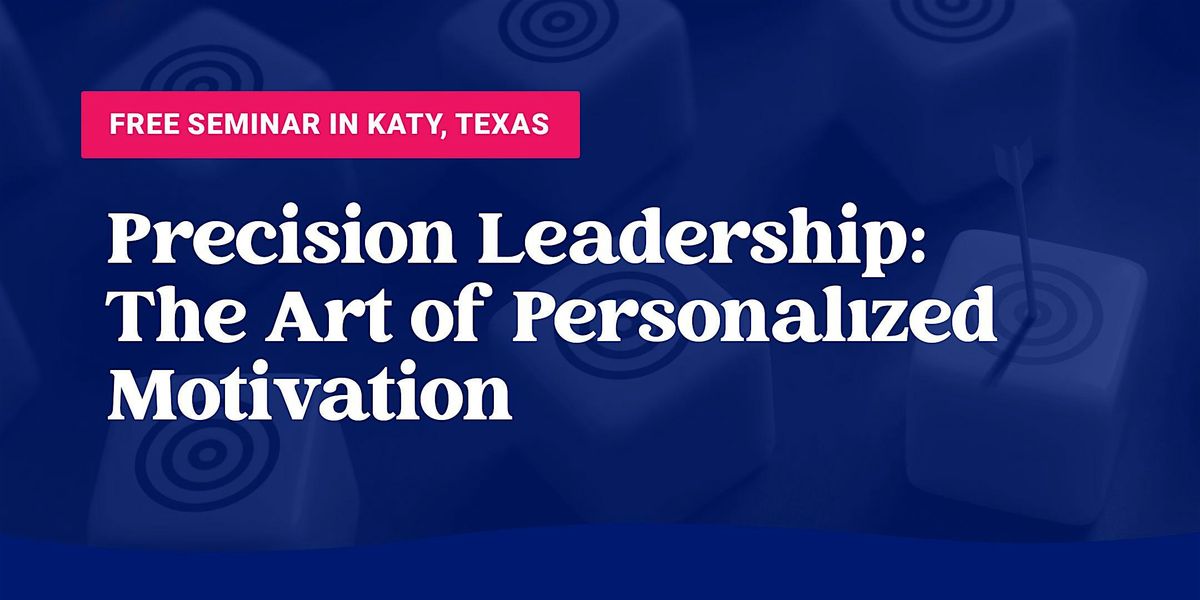 Precision Leadership:  The Art of Personalized Motivation