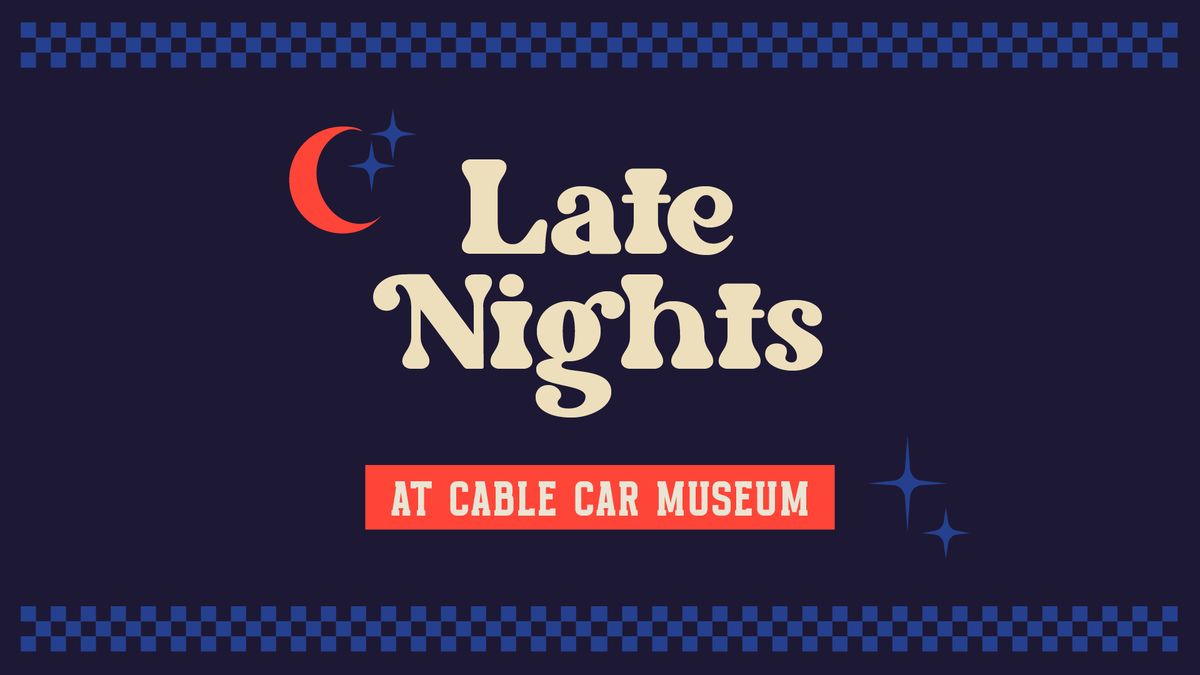 Late Nights at Cable Car Museum