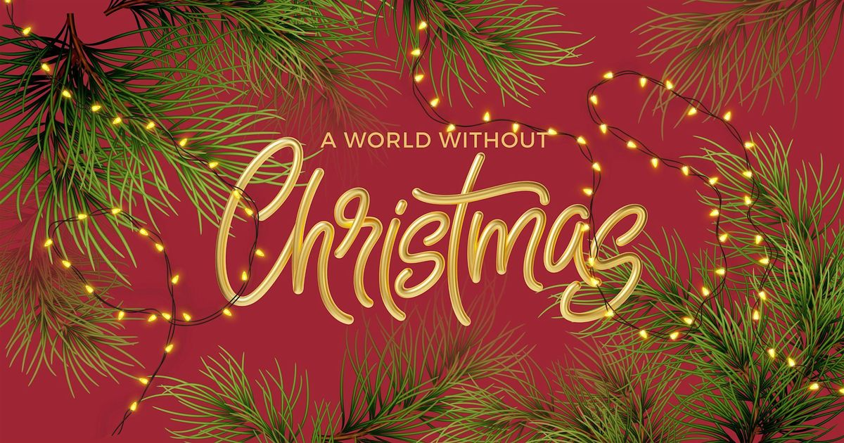 A World Without Christmas - Fri, Dec 13 & Sun, Dec 15