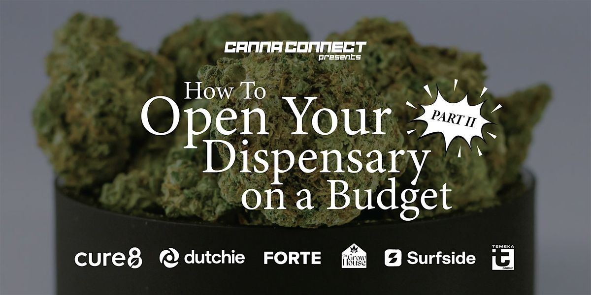 How to Open A Dispensary on a Budget Pt II| Presented by Canna Connect