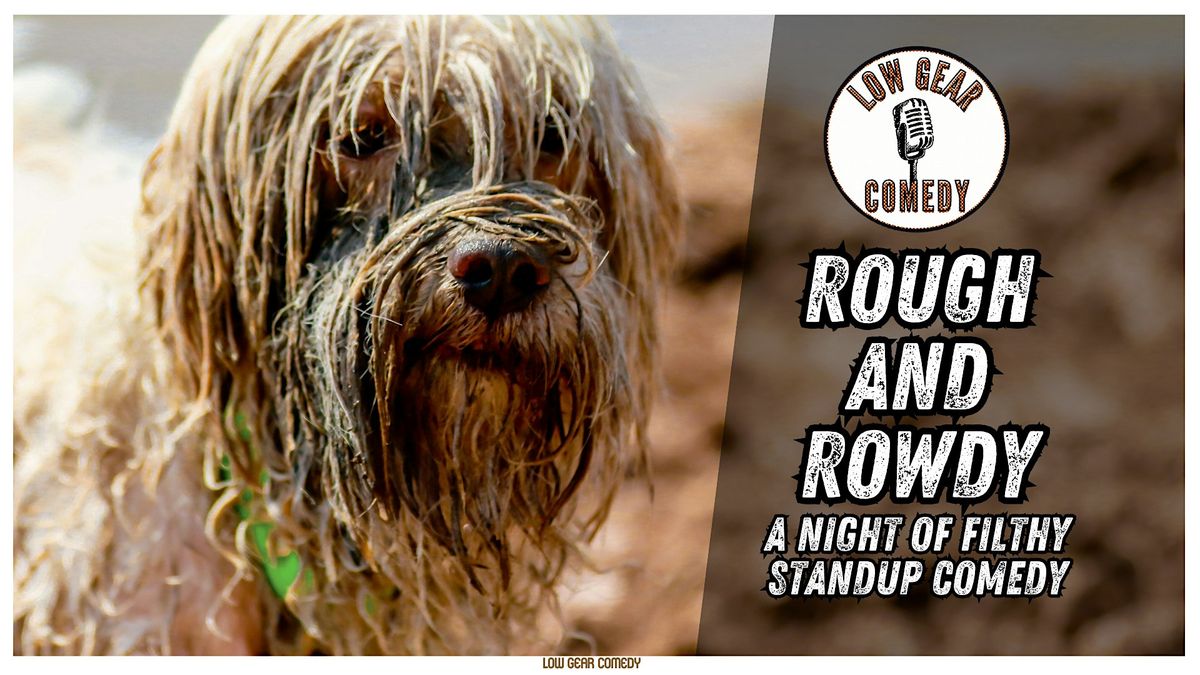 Rough and Rowdy - A night of Filthy Standup