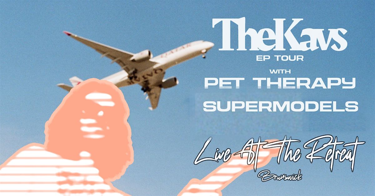 The Kavs @ The Retreat Hotel Brunswick w\/ Pet Therapy + Supermodels