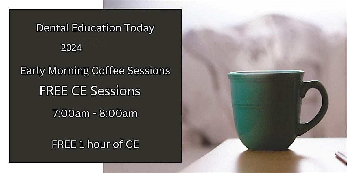 Dental Education Today (DET2024) Early Morning Coffee Presentations 2024