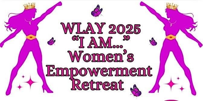 "I AM..." 2025 Women's Empowerment  Retreat