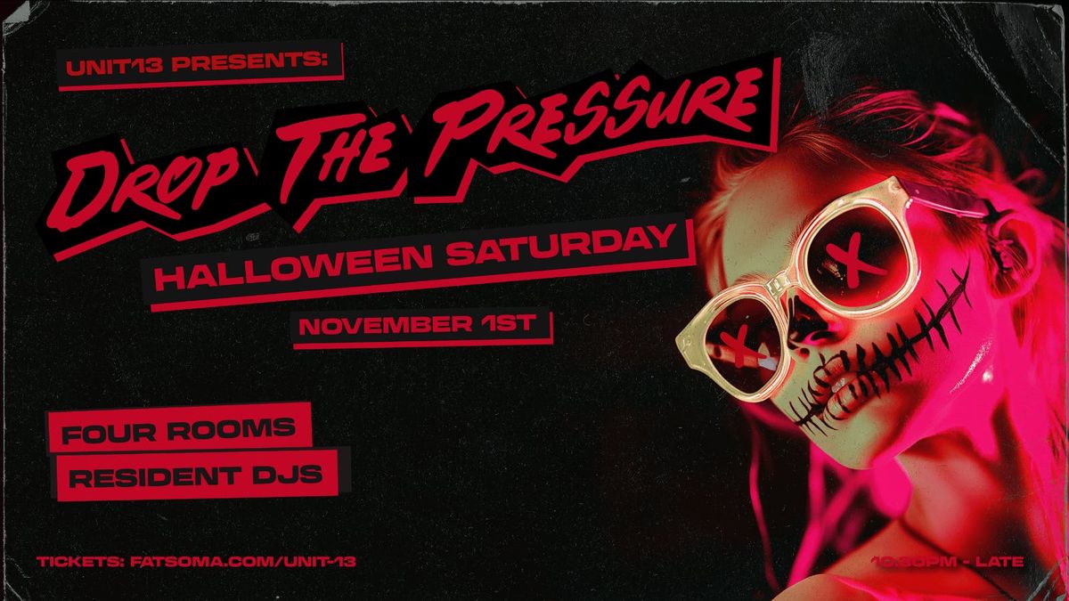 Unit 13 Presents - Drop The Pressure Halloween [SIGN UP FOR PRIORITY TICKETS]