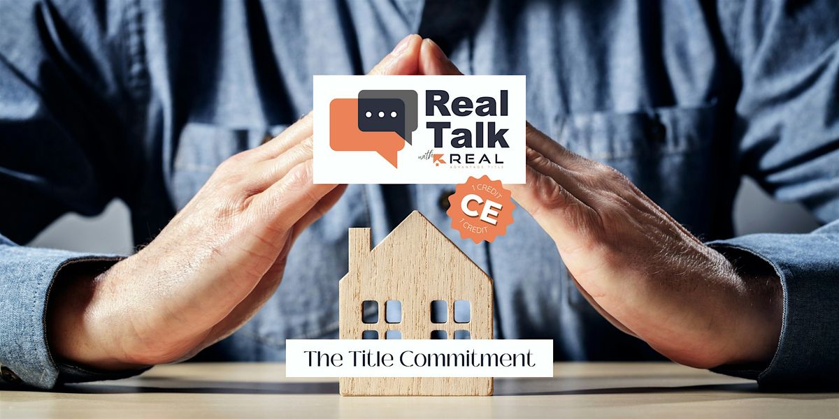 Real Talk with Real Advantage: Title Commitment 101 CE