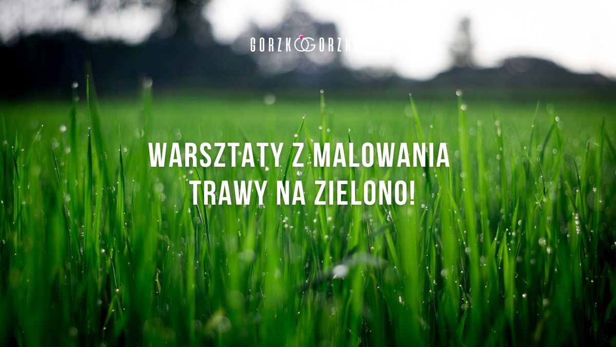 WARSZTAY Z MALOWANIA TRAWY NA ZIELONO!