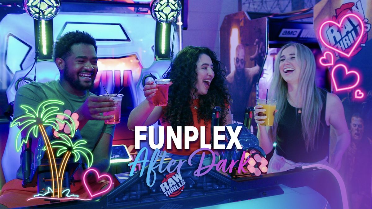 February  21+ Funplex After Dark in Mt. Laurel, NJ!