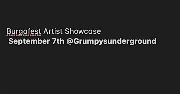 burgafest Artist showcase September 7th @Grumpysunderground