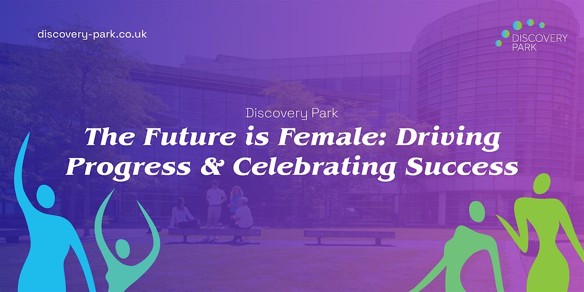 The Future is Female: Driving Progress & Celebrating Success