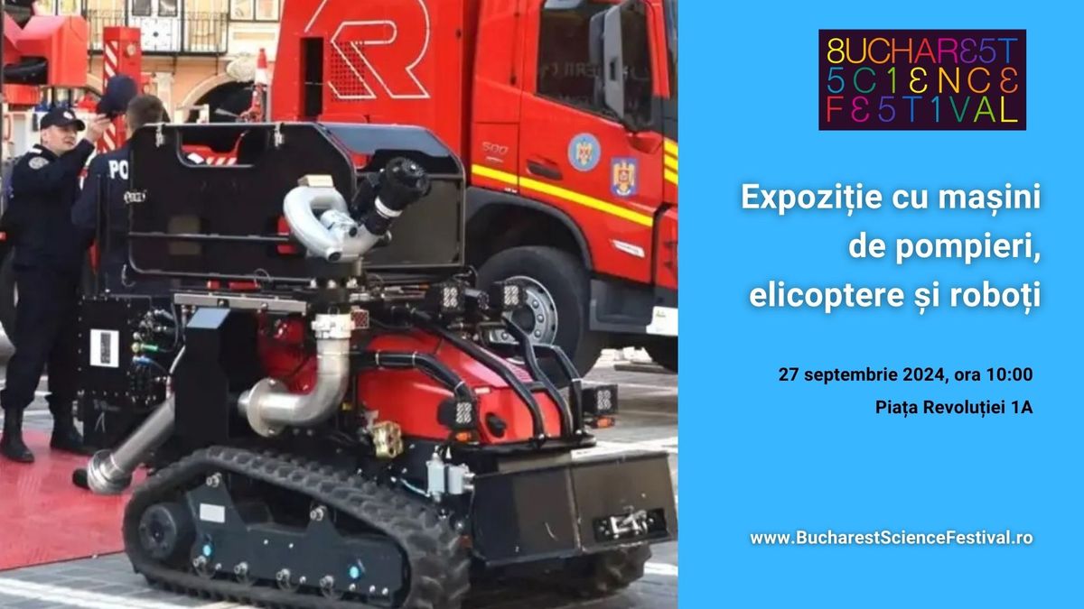 Expozi\u021bie cu ma\u0219ini de pompieri, elicoptere \u0219i robo\u021bi