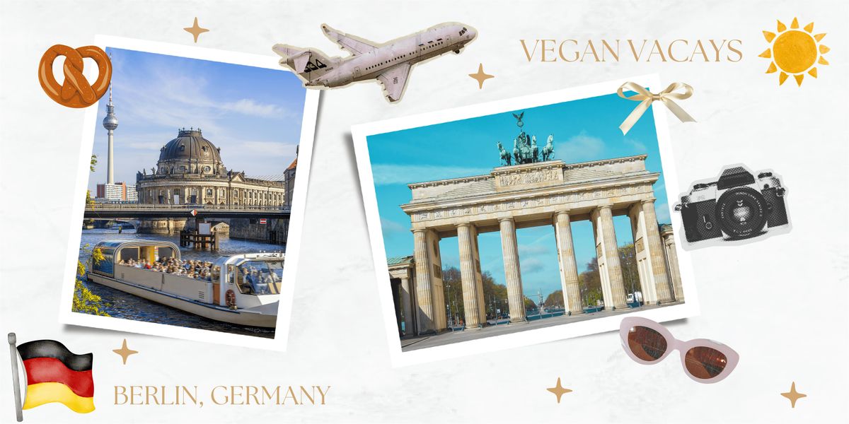 Vegan Vacays to Berlin, Germany