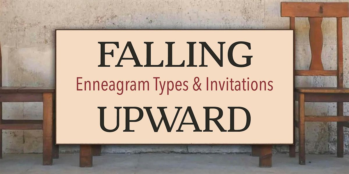 Falling Upward: Enneagram Types and Invitations (a workshop)