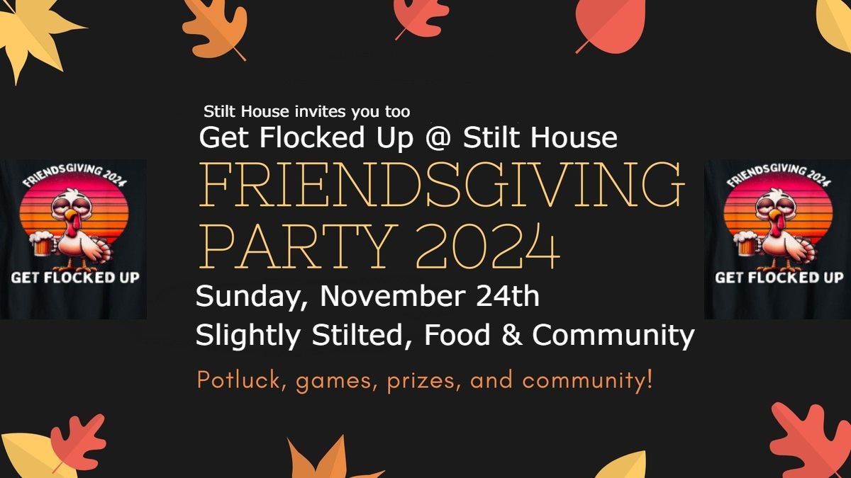 Stilt House Friendsgiving Party