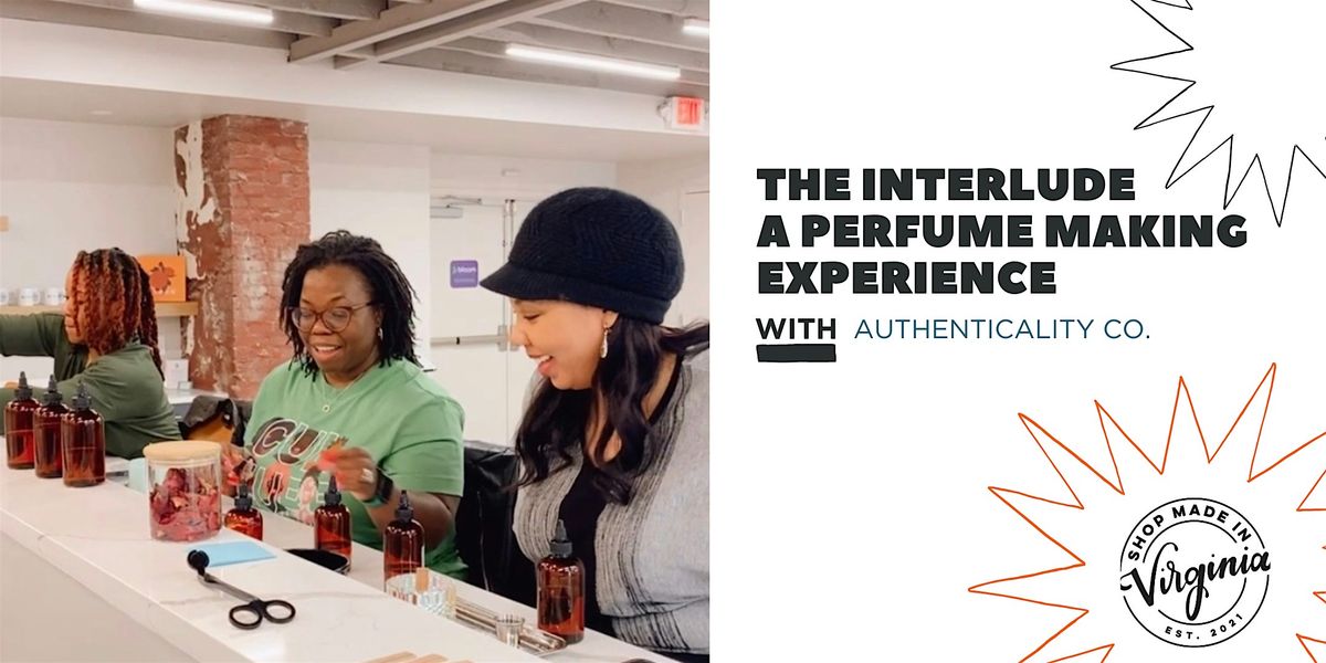 The Interlude - A Perfume Making Experience w\/ Authenticality Co.