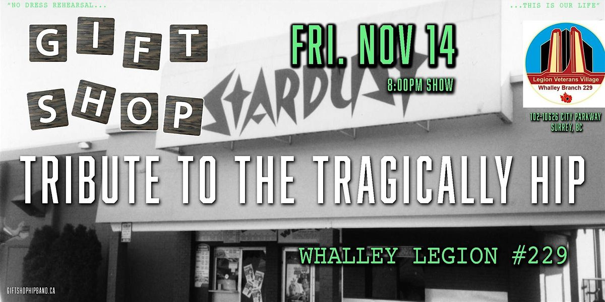 Gift Shop - Tribute to The Tragically Hip @ Whalley Legion Branch 229