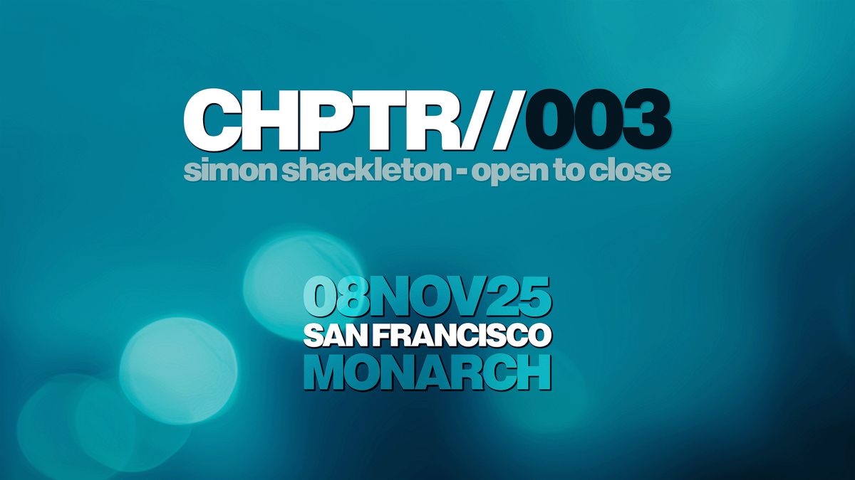 Simon Shackleton - Open To Close at Monarch, San Francisco \u2013 CHPTR003