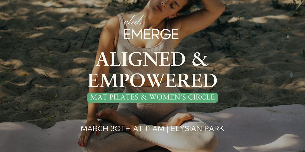 Aligned & Empowered: Mat Pilates & Women\u2019s Circle