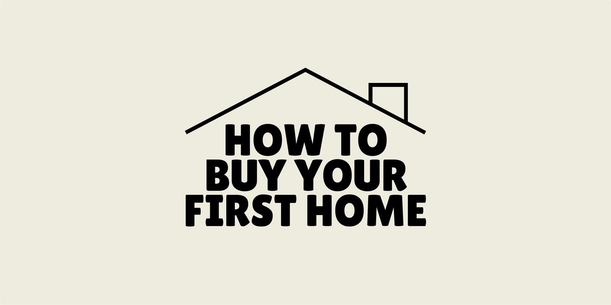 How To Buy Your First Home: a FREE class with provided drinks & giveaways!
