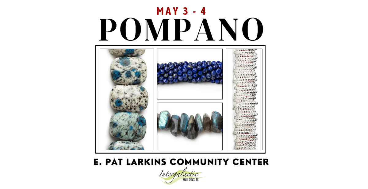 Pompano Beach Beadshow! May 3-4, 2025