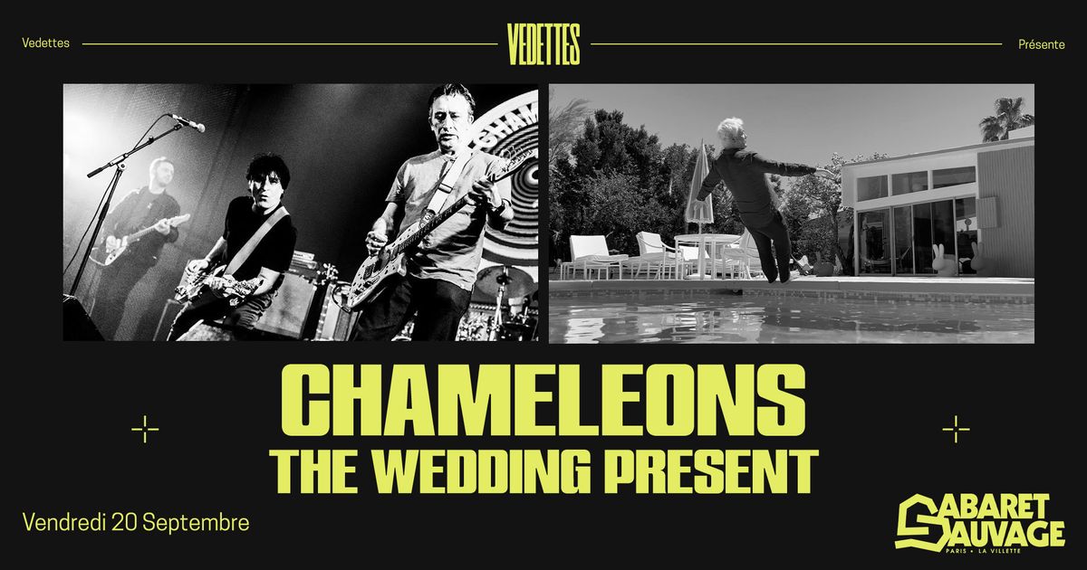 CHAMELEONS + THE WEDDING PRESENT | Cabaret Sauvage, Paris