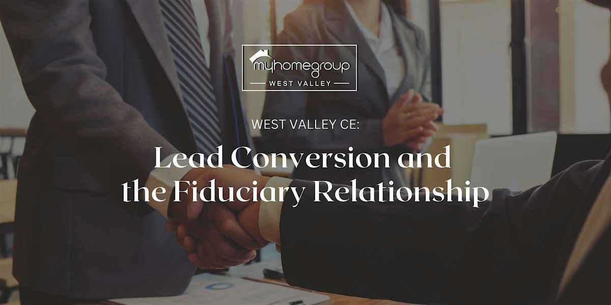 West Valley CE: Lead Conversion and the Fiduciary Relationship