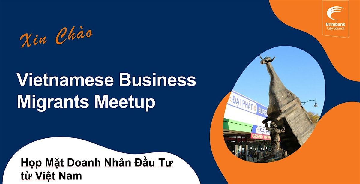 Vietnamese Business Migrant Meetup (H\u1ecdp M\u1eb7t Doanh Nh\u00e2n \u0110\u1ea7u T\u01b0 t\u1eeb  Vi\u1ec7t Nam)