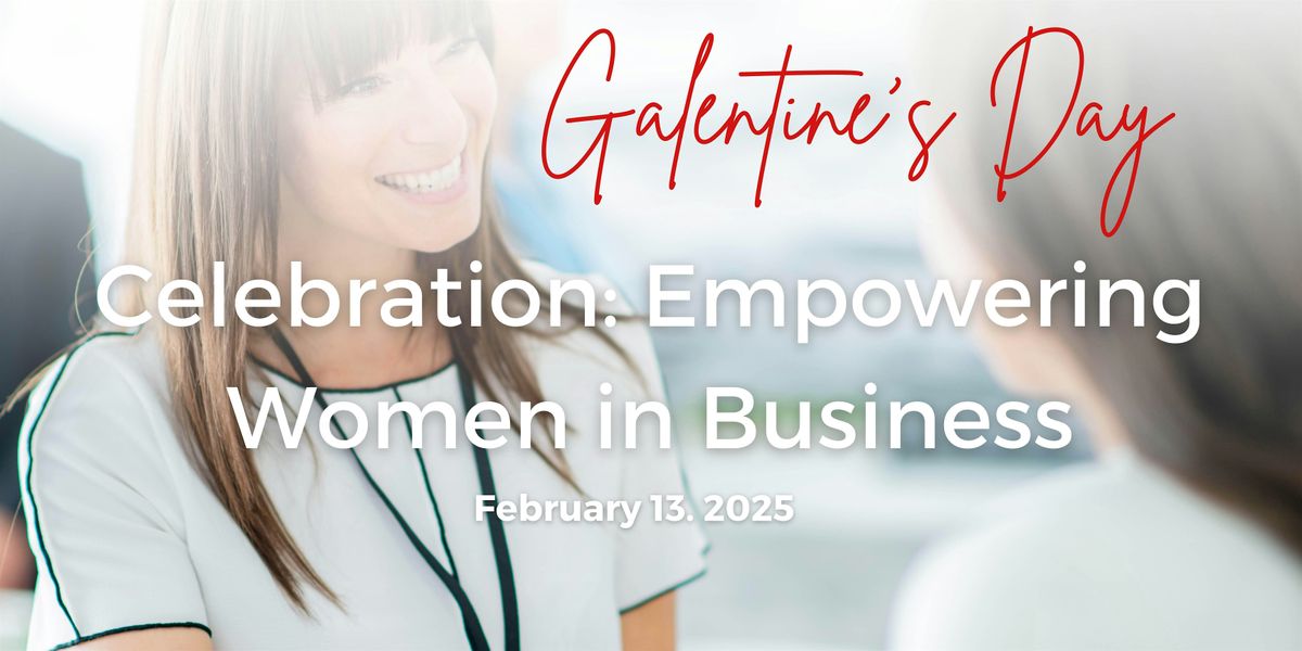 Galentine's Day Celebration: Empowering Women in Business