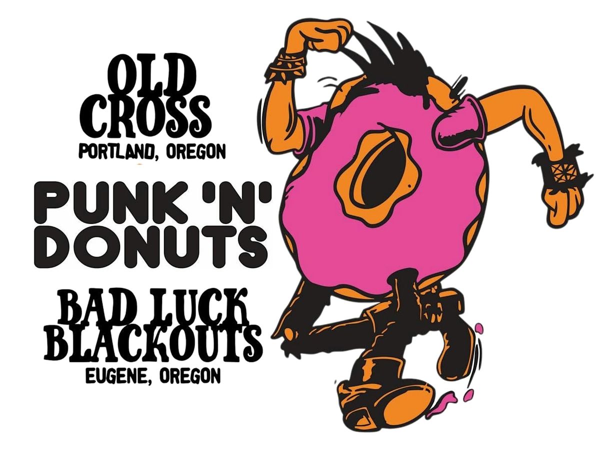 Punk 'N' Donuts w\/ Old Cross and Bad Luck Blackouts