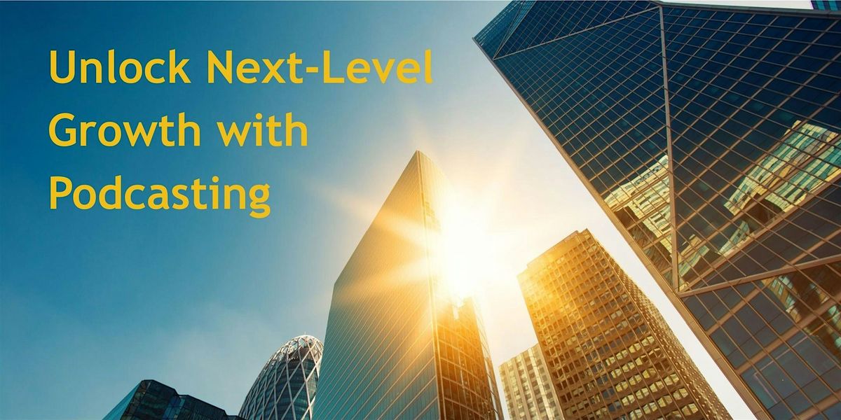 Unlock Next-Level Growth with Podcasting