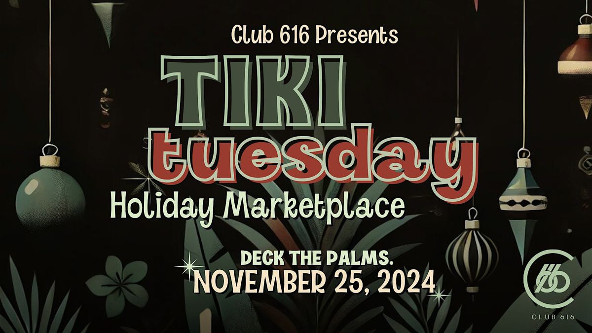 Club 616 Presents: Tiki Tuesday Holiday Marketplace