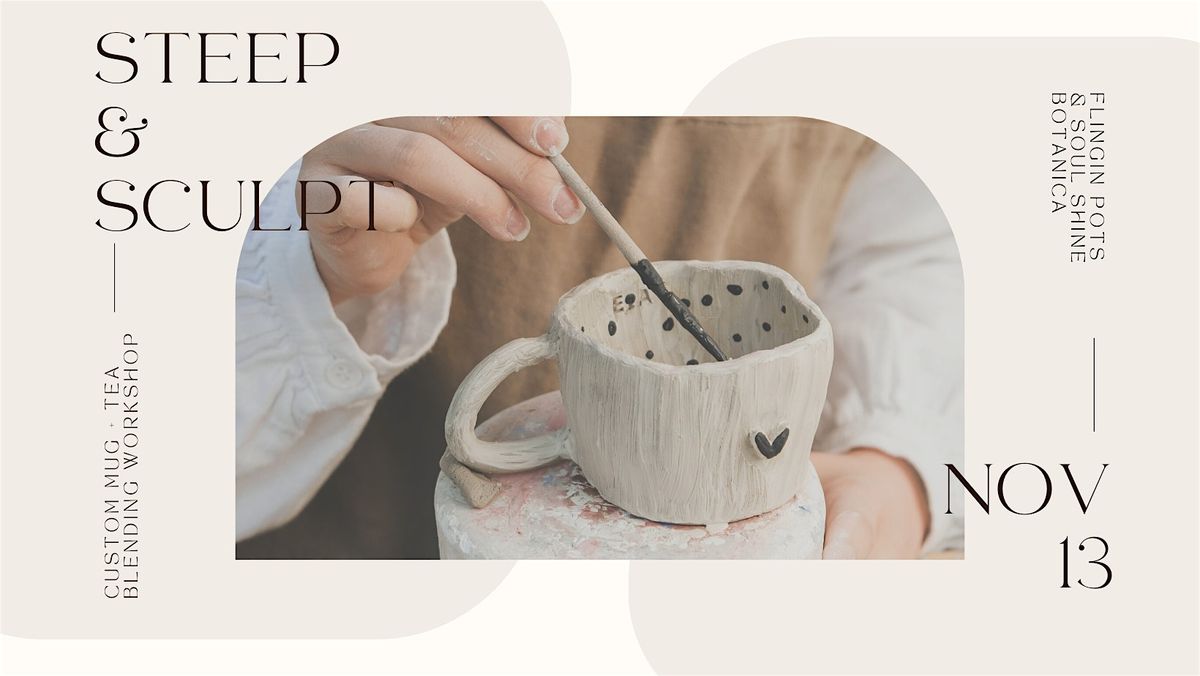 Steep & Sculpt | Custom Mug + Tea Blending Workshop