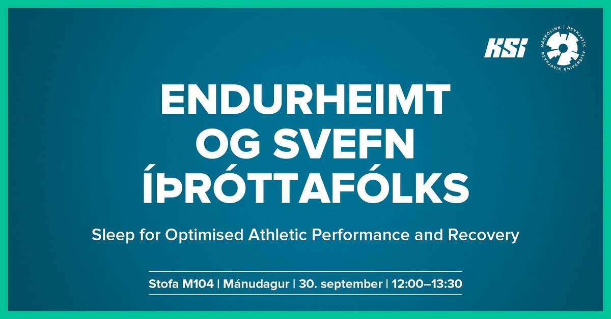 Endurheimt og svefn \u00ed\u00fer\u00f3ttaf\u00f3lks \/\/ Sleep for Optimised Athletic Performance and Recovery