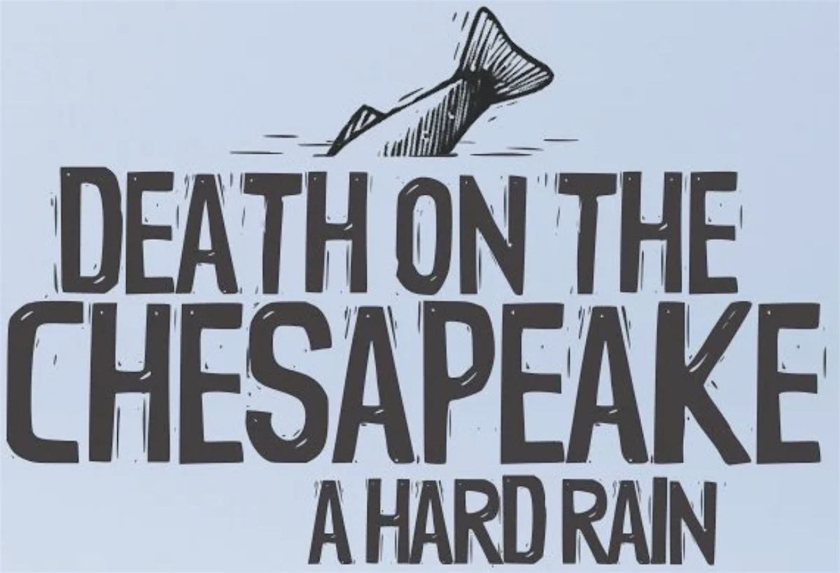 Exclusive Movie Screening -- Death On The Chesapeake: A Hard Rain