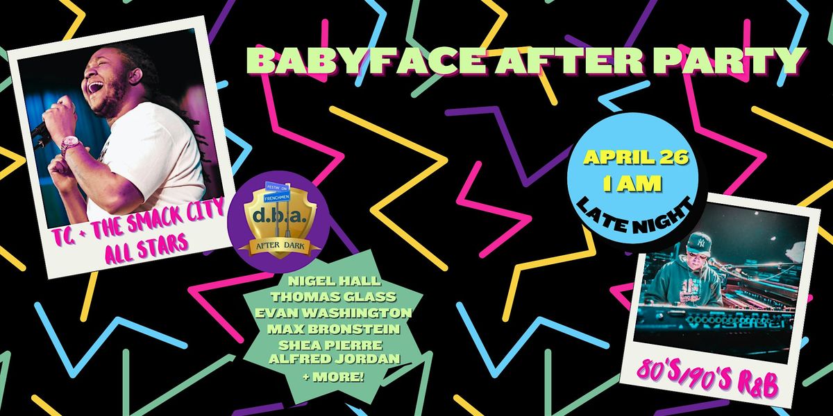 Babyface After Party ft. TG + the Smack City All-Stars (technically 4\/27)