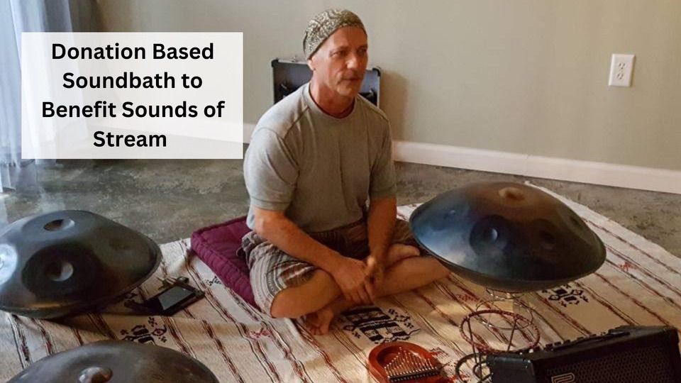 Donation Based Sound Bath to Benefit Sounds of Stream