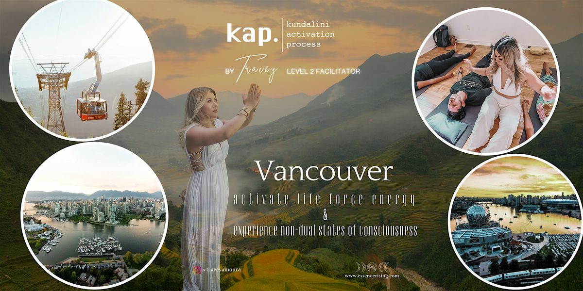 KAP VANCOUVER \u2022 KUNDALINI ACTIVATION + NON-DUAL TRANSMISSIONS \u2022